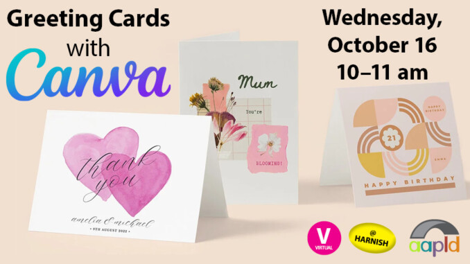 Greeting Cards with Canva. Wednesday, October 16 10:00am - 11:00am. This program is offered both virtually and in-person.