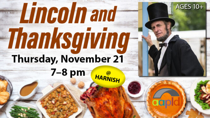 Join us on Thursday, November from 7 to 8 at the Harnish Main Library for "Lincoln and Thanksgiving". Intended for Ages 10 and up.