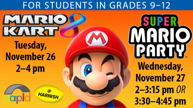 Students in grades 9 through 12 are invited to join us at the Harnish Main Library for a Mario Kart 8 Tournament on Tuesday, November 26 from 2 to 4 PM. We also will host two Super Mario Party sessions on Wednesday, Novemeber 27 from 2 to 3:15 PM and 3:30 to 4:45 PM.