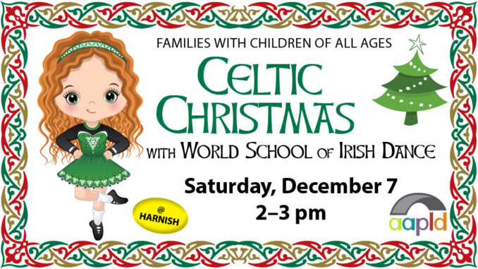 Families with children of all ages are invited to join us on Saturday, December 7 from 2 to 3 PM for Celtic Christmas with World School of Irish Dance!