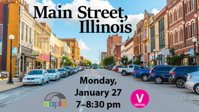 Join us virtually on Monday, January 27 from 7 to 8:30 PM for our event, "Main Street, Illinois" where we'll learn about the unique charms, traditions, and personalities of Illinois towns.